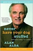 Book cover image of Never Have Your Dog Stuffed: And Other Things I've Learned by Alan Alda