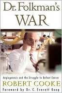Robert Cooke: Dr. Folkman's War: Angiogenesis and the Struggle to Defeat Cancer