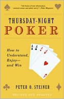 Peter O. Steiner: Thursday-Night Poker: How to Understand, Enjoy - and Win