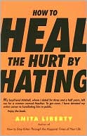 Anita Liberty: How to Heal the Hurt by Hating
