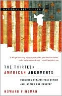 Howard Fineman: The Thirteen American Arguments: Enduring Debates That Define and Inspire Our Country
