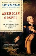 Jon Meacham: American Gospel: God, the Founding Fathers, and the Making of a Nation