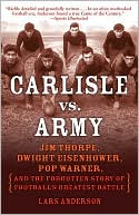Book cover image of Carlisle vs. Army: Jim Thorpe, Dwight Eisenhower, Pop Warner, and the Forgotten Story of Football's Greatest Battle by Lars Anderson