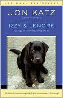 Book cover image of Izzy & Lenore: Two Dogs, an Unexpected Journey, and Me by Jon Katz