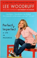 Lee Woodruff: Perfectly Imperfect: A Life in Progress