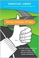 Book cover image of Whiter Shades of Pale: The Stuff White People Like, Coast to Coast, from Seattle's Sweaters to Maine's Microbrews by Christian Lander