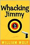 Book cover image of Whacking Jimmy: A Novel by William Wolf
