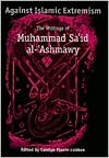 Muhammad Sa'id Al-'Ashmawy: Against Islamic Extremism: The Writings of Muhammad Sa'id al-'Ashmawy