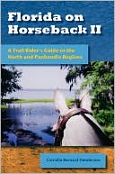 Cornelia Bernard Henderson: Florida on Horseback II: A Trail Rider's Guide to the North and Panhandle Regions
