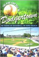 Rody L. Johnson: Rise and Fall of Dodgertown: 60 Years of Baseball in Vero Beach