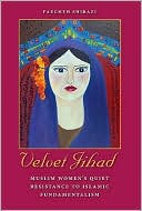 Faegheh Shirazi: Velvet Jihad: Muslim Women's Quiet Resistance to Islamic Fundamentalism