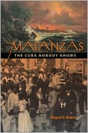 Miguel A. Bretos: Matanzas: The Cuba Nobody Knows