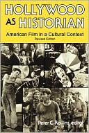 Peter C. Rollins: Hollywood as Historian: American Film in a Cultural Context