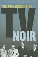 Book cover image of The Philosophy of TV Noir by Steven M. Sanders
