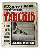 Jack Vitek: The Godfather of Tabloid: Generoso Pope Jr. and the National Enquirer