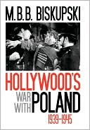 M. B. B. Biskupski: Hollywood's War with Poland, 1939-1945