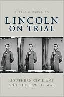 Burrus M. Carnahan: Lincoln on Trial: Southern Civilians and the Law of War