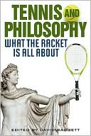 David Baggett: Tennis and Philosophy: What the Racket is All About