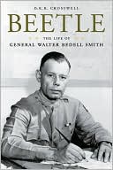 D. K. R. Crosswell: Beetle: The Life of General Walter Bedell Smith