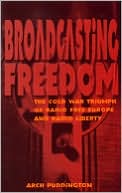 Arch Puddington: Broadcasting Freedom: The Cold War Triumph of Radio Free Europe and Radio Liberty