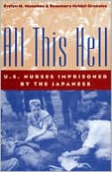Book cover image of All This Hell: U. S. Nurses Imprisoned by the Japanese by Evelyn M. Monahan