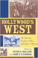 Peter C. Rollins: Hollywood's West: The American Frontier in Film, Television, and History