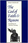 Book cover image of God of Faith and Reason: Foundations of Christian Theology by Robert Sokolowski