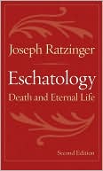 Pope Benedict XVI: Eschatology: Death and Eternal Life