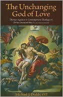 Michael J. Dodds: Unchanging God of Love: Thomas Aquinas and Contemporary Theology on Divine Immutability