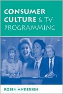 Book cover image of Consumer Culture And Tv Programming by Robin K Andersen
