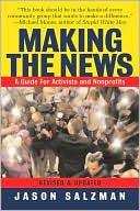 Jason Salzman: Making the News: A Guide For Activists An Nonprofits : Revised And Updated