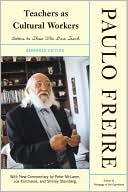 Paulo Freire: Teachers as Cultural Workers: Letters to Those Who Dare Teach