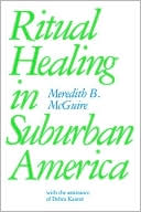 Book cover image of Ritual Healing In Suburban America by Meredith B. Mcguire