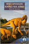 Book cover image of When Dinosaurs Roamed New Jersey by William B. Gallagher