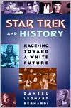 Daniel Leonard Bernardi: Star Trek and History: Race-ing toward a White Future