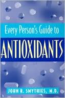 Book cover image of Every Person's Guide To Antioxidants by John R. Smythies