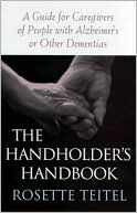 Book cover image of The Handholder's Handbook: A Guide for Caregivers of People with Alzheimer's or Other Dementias by Rosette Teitel