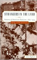 John Higham: Strangers in the Land: Patterns of American Nativism, 1860-1925