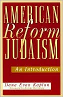 Dana Evan Kaplan: American Reform Judaism: An Introduction