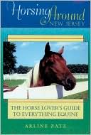 Arline Zatz: Horsing Around in New Jersey: The Horse Lover's Guide to Everything Equine