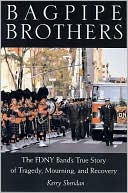Kerry Sheridan: Bagpipe Brothers: The FDNY Band's True Story of Tragedy, Mourning, and Recovery