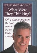 Steve Adubato: What Were They Thinking?: Crisis Communication - The Good, the Bad, and the Totally Clueless