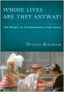 Book cover image of Whose Lives are they Anyway?: The Biopic as Contemporary Film Genre by Dennis Bingham