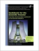 Duane S. Nickell: Guidebook for the Scientific Traveler: Visiting Physics and Chemistry Sites Across America