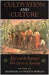 Book cover image of Cultivation and Culture: Labor and the Shaping of Slave Life in the Americas by Philip D. Morgan