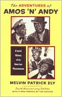 Melvin Patrick Ely: The Adventures of Amos 'n' Andy: A Social History of an American Phenomenon