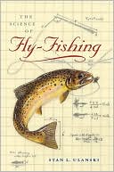 Stanley Ulanski: The Science of Fly-Fishing