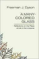Freeman J. Dyson: A Many-Colored Glass: Reflections on the Place of Life in the Universe