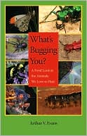 Book cover image of What's Bugging You?: A Fond Look at the Animals We Love to Hate by Arthur V. Evans