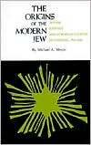 Michael A. Meyer: The Origins of the Modern Jew: Jewish Identity and European Culture in Germany, 1749-1824